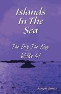 Islands in the Sea: The Day the King Walks In!