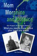 Mom Morphine and Hospice, the Puppet of the Silent Killer: What You Need to Know Before Your Loved One Is Sick