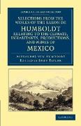 Selections from the Works of the Baron de Humboldt, Relating to the Climate, Inhabitants, Productions, and Mines of Mexico