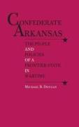 Confederate Arkansas: The People and Policies of a Frontier State in Wartime