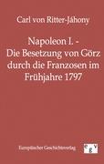 Napoleon I. - Die Besetzung von Görz durch die Franzosen im Frühjahre 1797