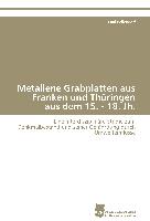 Metallene Grabplatten aus Franken und Thüringen aus dem 15. - 18. Jh