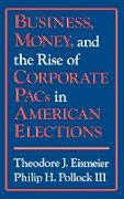 Business, Money and the Rise of Corporate Pacs in American Elections