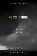 An Act of God?: Answers to Tough Questions about God's Role in Natural Disasters