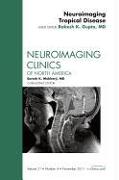 Neuroimaging Tropical Disease, an Issue of Neuroimaging Clinics: Volume 21-4