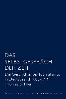 Das Selbstgespräch der Zeit. Die Geschichte des deutschen Journalismus 1605 - 1914