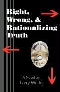 Right, Wrong, and Rationalizing Truth