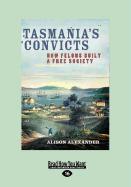 Tasmania's Convicts: How Felons Built a Free Society (Large Print 16pt)