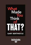 What Made You Think of That?: Thinking Differently in Business: Thinking Differently in Business (Large Print 16pt)