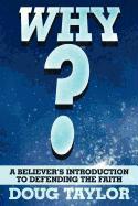 Why?: A Believer's Introduction to Defending the Faith