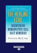 The Healing Echo: Discovering Homeopathic Cell Salt Remedies (Large Print 16pt)