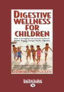 Digestive Wellness for Children: How to Strengthen the Immune System & Prevent Disease Through Healthy Digestion (Large Print 16pt)
