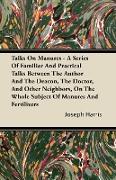 Talks on Manures - A Series of Familiar and Practical Talks Between the Author and the Deacon, the Doctor, and Other Neighbors, on the Whole Subject o