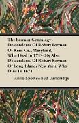 The Forman Genealogy - Descendants of Robert Forman of Kent Co., Maryland, Who Died in 1719-20, Also Descendants of Robert Forman of Long Island, New