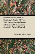 Position and Action in Singing, A Study of the True Conditions of Tone, A Solution of Automatic (Artistic) Breath Control