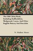 The Old China Book, Including Staffordshire, Wedgwood, Lustre, and Other English Pottery and Porcelain