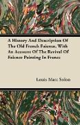 A History and Description of the Old French Faience, with an Account of the Revival of Faience Painting in France