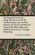 The Forge In The Forest - Being The Narrative Of The Acadian Ranger, Jean De Mer, Seigneur De Briart, And How He Crossed The Black Abbe, And Of His Ad