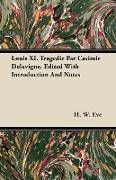 Louis XI. Tragedie Par Casimir Delavigne. Edited with Introduction and Notes