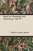 Music as a Humanity, and Other Essays - Vol. IV
