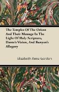 The Temples of the Orient and Their Message in the Light of Holy Scripture, Dante's Vision, and Bunyan's Allegory