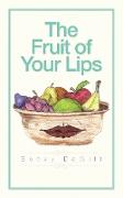 The Fruit of Your Lips