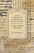 Your Character from Your Handwriting - A Guide to the New Graphology