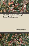 Friedrich Hebbel - Beitrag Zu Einem Psychogramm