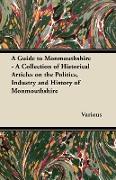 A Guide to Monmouthshire - A Collection of Historical Articles on the Politics, Industry and History of Monmouthshire
