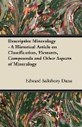 Descriptive Mineralogy - A Historical Article on Classification, Elements, Compounds and Other Aspects of Mineralogy