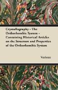 Crystallography - The Orthorhombic System - Containing Historical Articles on the Structure and Properties of the Orthorhombic System