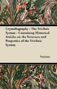Crystallography - The Triclinic System - Containing Historical Articles on the Structure and Properties of the Triclinic System