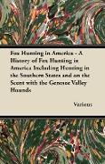 Fox Hunting in America - A History of Fox Hunting in America Including Hunting in the Southern States and on the Scent with the Genesee Valley Hounds