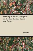 Hunting in France - Chapters on the Best Estates, Kennels and Game