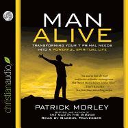 Man Alive: Transforming Your 7 Primal Needs Into a Powerful Spiritual Life