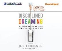 Disciplined Dreaming: A Proven System to Drive Breakthrough Creativity