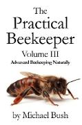 The Practical Beekeeper Volume III Advanced Beekeeping Naturally