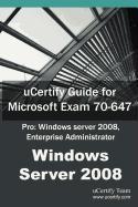 Ucertify Guide for Microsoft Exam 70-647: Pro: Windows Server 2008, Enterprise Administrator