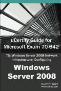 Ucertify Guide for Microsoft Exam 70-642: Ts: Windows Server 2008 Network Infrastructure, Configuring