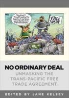 No Ordinary Deal: Unmasking the Trans-Pacific Partnership Free Trade Agreement