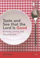 Taste and See That the Lord Is Good: A Study of the Attributes of God