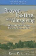 Prayer, Fasting, and Almsgiving: Spiritual Practices That Draw Us Closer to God