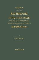 Virginia, Especially Richmond, in By-Gone Days, With a Glance at the Present: Being Reminiscences and Last Words of an Old Citizen. Second Edition