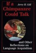 If a Chimpanzee Could Talk and Other Reflections on Language Acquisition