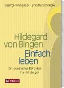 Hildegard von Bingen. Einfach Leben