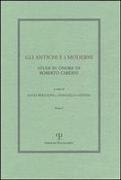 Gli Antichi E I Moderni: Studi in Onore Di Roberto Cardini