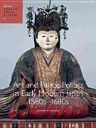 Art and Palace Politics in Early Modern Japan, 1580s-1680s