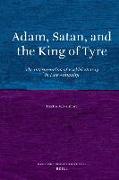Adam, Satan, and the King of Tyre: The Interpretation of Ezekiel 28:11-19 in Late Antiquity