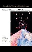 Trends in Twenty-First-Century African Theatre and Performance