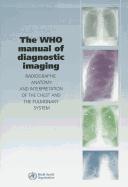 The Who Manual of Diagnostic Imaging: Radiographic Anatomy and Interpretation of the Chest